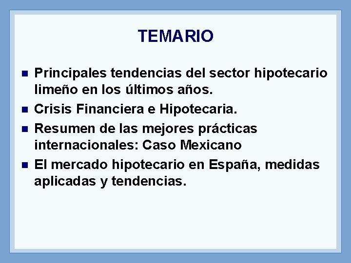 TEMARIO n n Principales tendencias del sector hipotecario limeño en los últimos años. Crisis