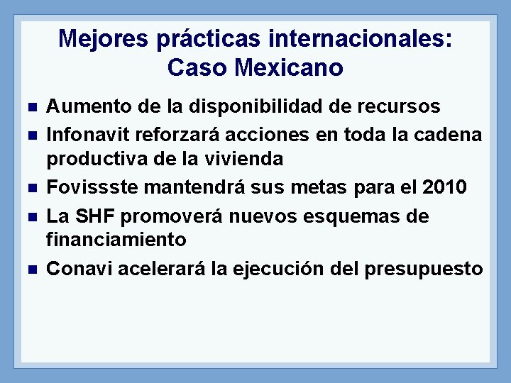 Mejores prácticas internacionales: Caso Mexicano n n n Aumento de la disponibilidad de recursos