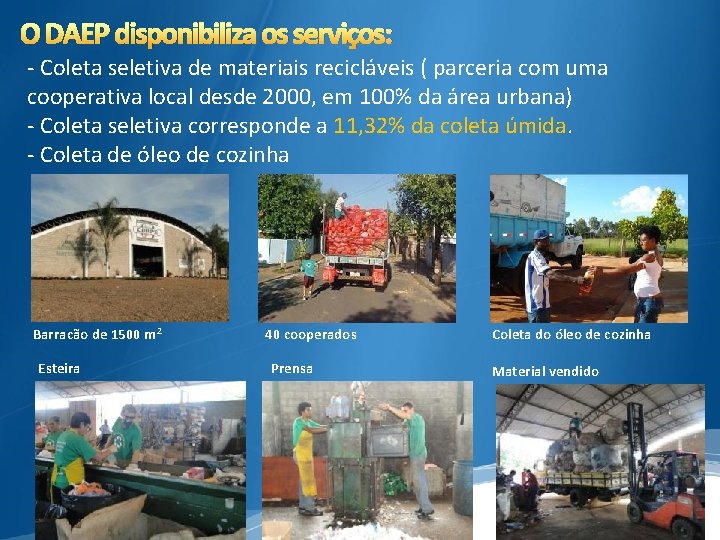 O DAEP disponibiliza os serviços: - Coleta seletiva de materiais recicláveis ( parceria com