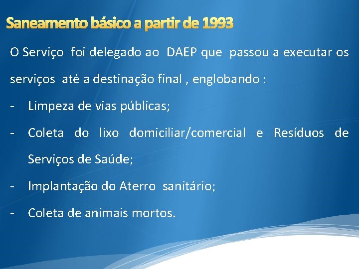 Saneamento básico a partir de 1993 O Serviço foi delegado ao DAEP que passou