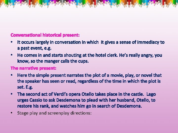 Conversational historical present: • It occurs largely in conversation in which it gives a