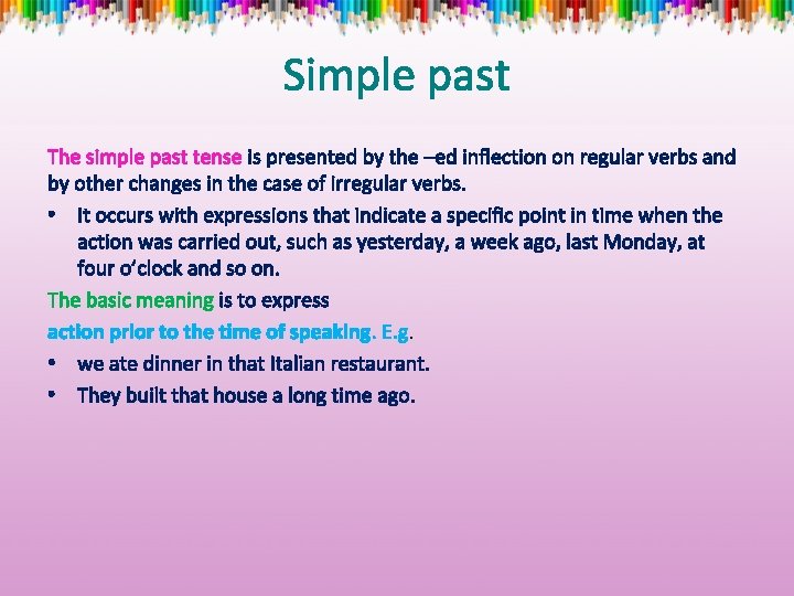 Simple past The simple past tense is presented by the –ed inflection on regular