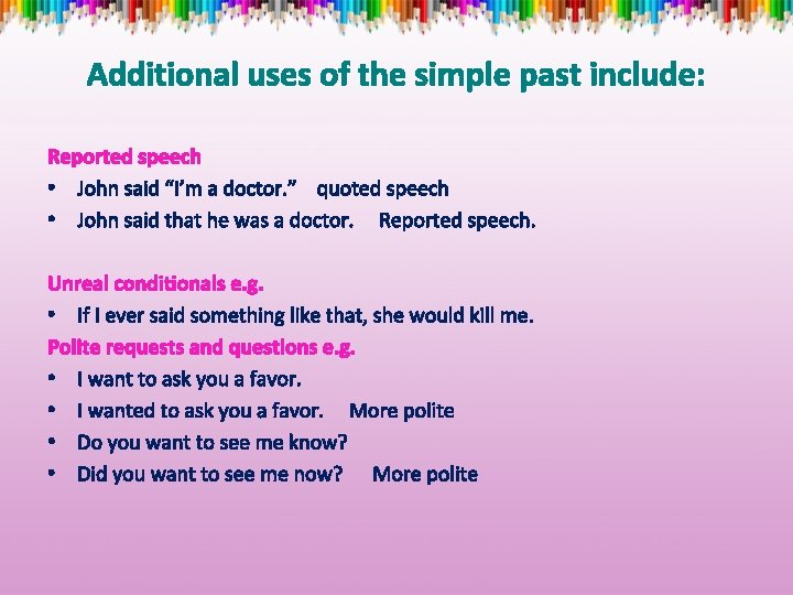 Additional uses of the simple past include: Reported speech • John said “I’m a