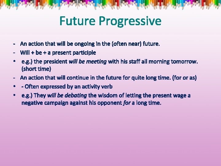 Future Progressive - An action that will be ongoing in the (often near) future.