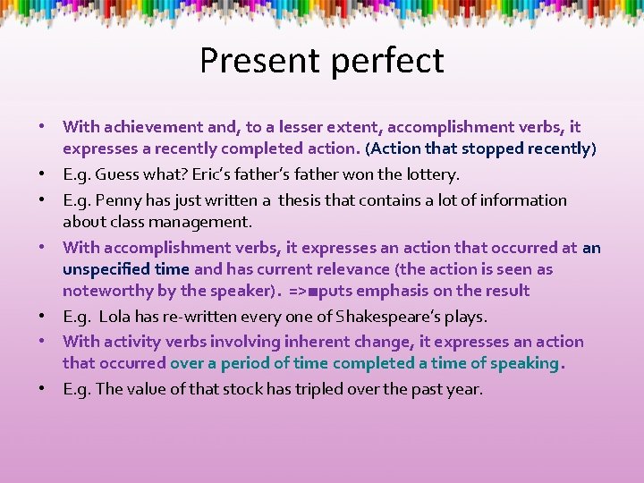 Present perfect • With achievement and, to a lesser extent, accomplishment verbs, it expresses