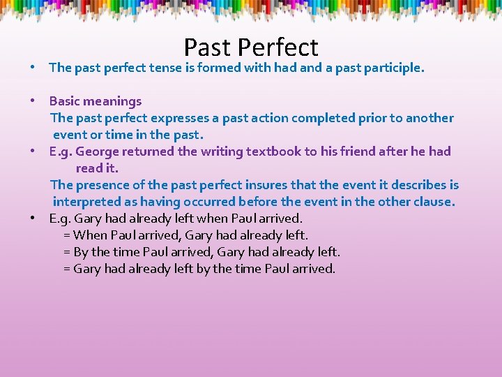 Past Perfect • The past perfect tense is formed with had and a past