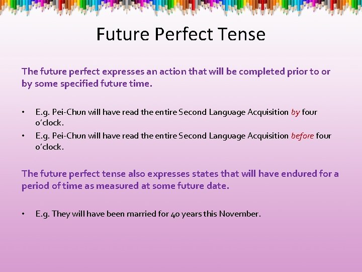 Future Perfect Tense The future perfect expresses an action that will be completed prior