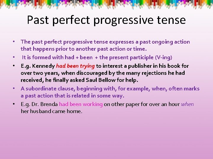 Past perfect progressive tense • The past perfect progressive tense expresses a past ongoing