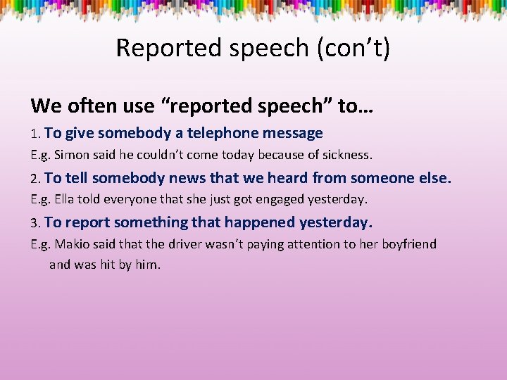 Reported speech (con’t) We often use “reported speech” to… 1. To give somebody a