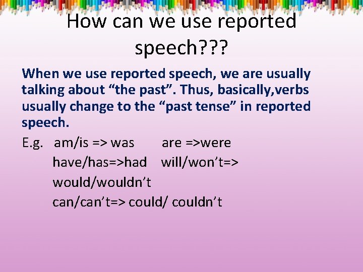 How can we use reported speech? ? ? When we use reported speech, we