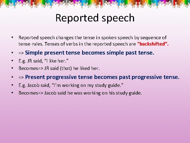 Reported speech • Reported speech changes the tense in spoken speech by sequence of