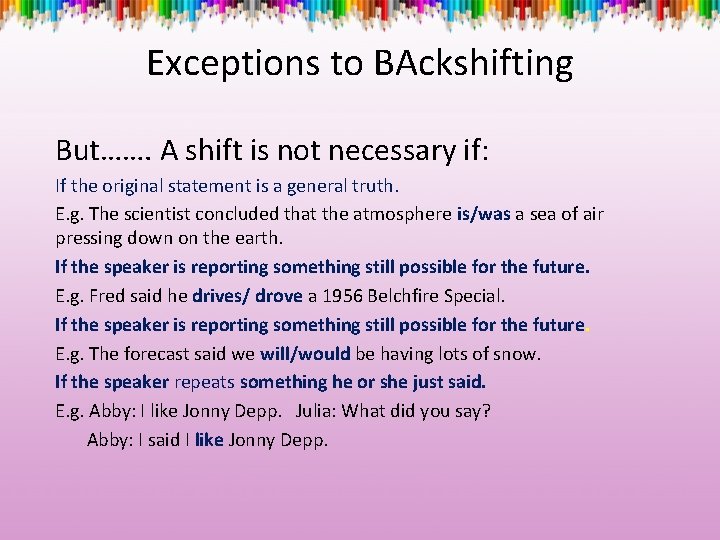 Exceptions to BAckshifting But……. A shift is not necessary if: If the original statement