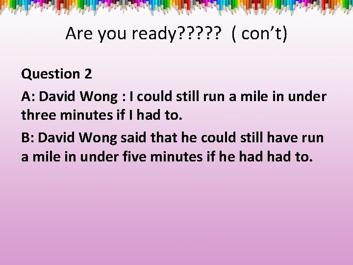 Are you ready? ? ? ( con’t) Question 2 A: David Wong : I