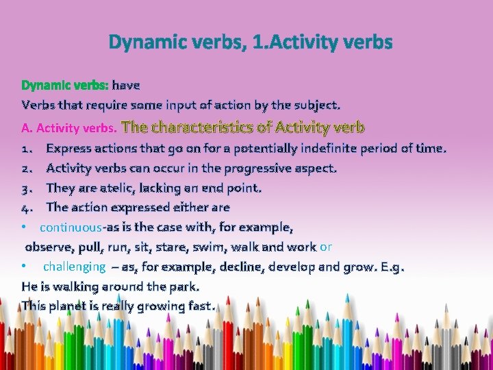 Dynamic verbs, 1. Activity verbs Dynamic verbs: have Verbs that require some input of