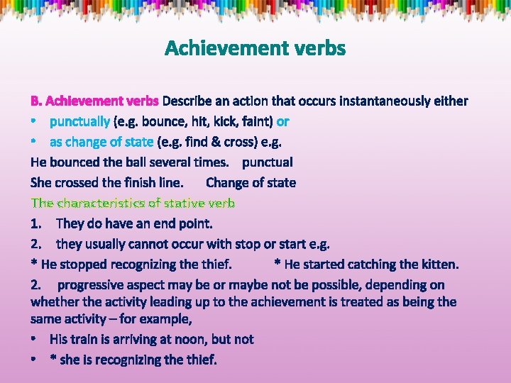 Achievement verbs B. Achievement verbs Describe an action that occurs instantaneously either • punctually