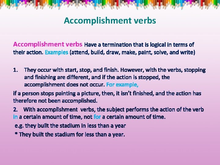 Accomplishment verbs Have a termination that is logical in terms of their action. Examples