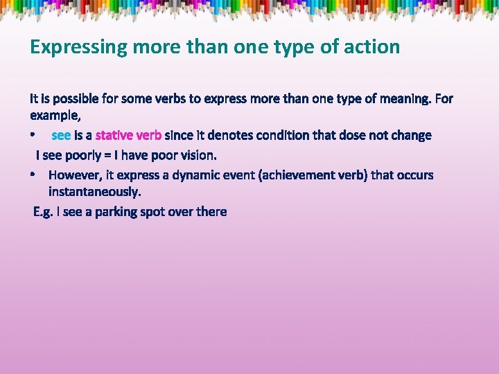 Expressing more than one type of action It is possible for some verbs to