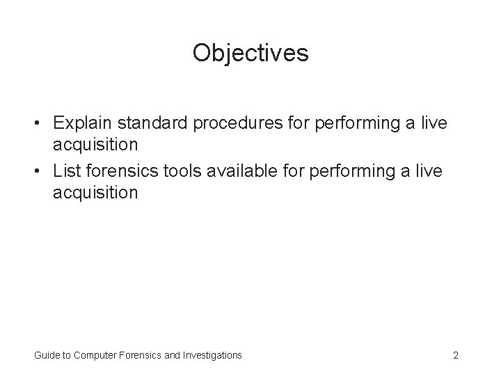 Objectives • Explain standard procedures for performing a live acquisition • List forensics tools