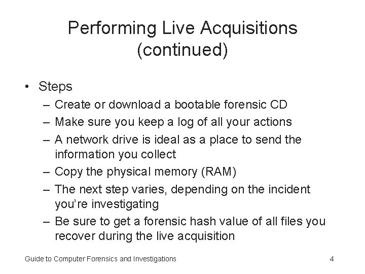 Performing Live Acquisitions (continued) • Steps – Create or download a bootable forensic CD