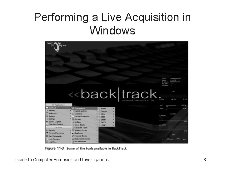 Performing a Live Acquisition in Windows Guide to Computer Forensics and Investigations 6 