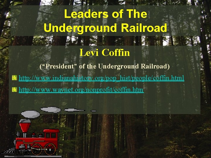 Leaders of The Underground Railroad Levi Coffin (“President” of the Underground Railroad) http: //www.