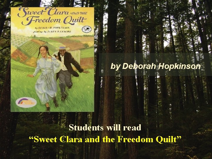by Deborah Hopkinson Students will read “Sweet Clara and the Freedom Quilt” 