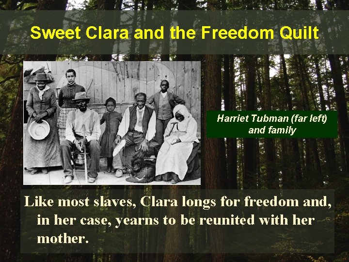 Sweet Clara and the Freedom Quilt Harriet Tubman (far left) and family Like most