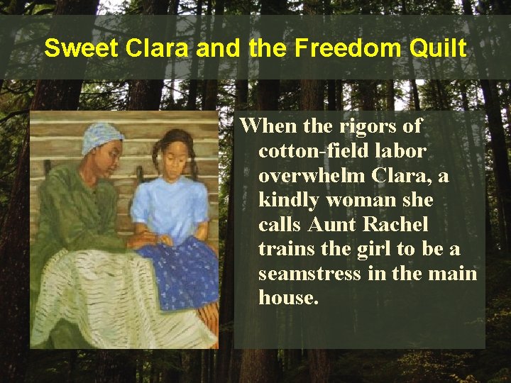 Sweet Clara and the Freedom Quilt When the rigors of cotton-field labor overwhelm Clara,