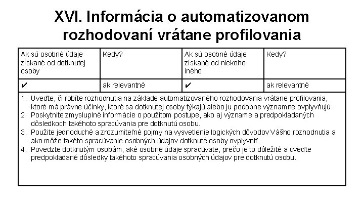 XVI. Informácia o automatizovanom rozhodovaní vrátane profilovania Ak sú osobné údaje získané od dotknutej