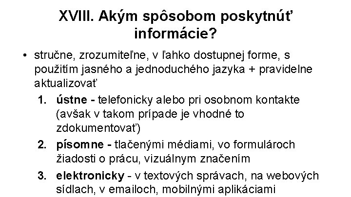 XVIII. Akým spôsobom poskytnúť informácie? • stručne, zrozumiteľne, v ľahko dostupnej forme, s použitím