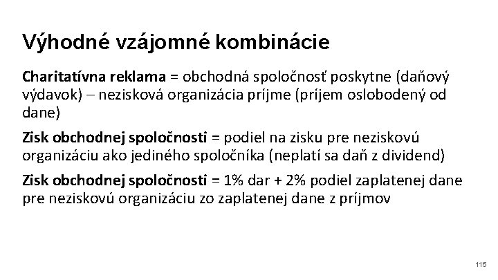 Výhodné vzájomné kombinácie Charitatívna reklama = obchodná spoločnosť poskytne (daňový výdavok) – nezisková organizácia