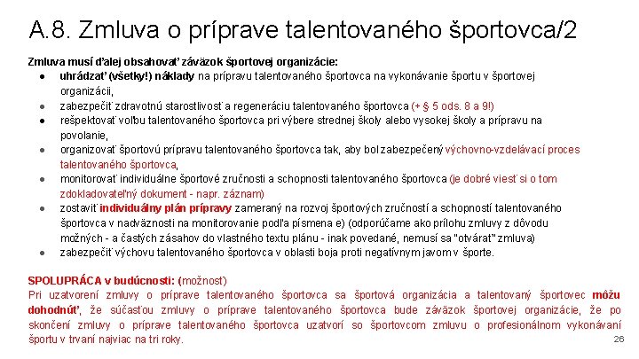 A. 8. Zmluva o príprave talentovaného športovca/2 Zmluva musí ďalej obsahovať záväzok športovej organizácie: