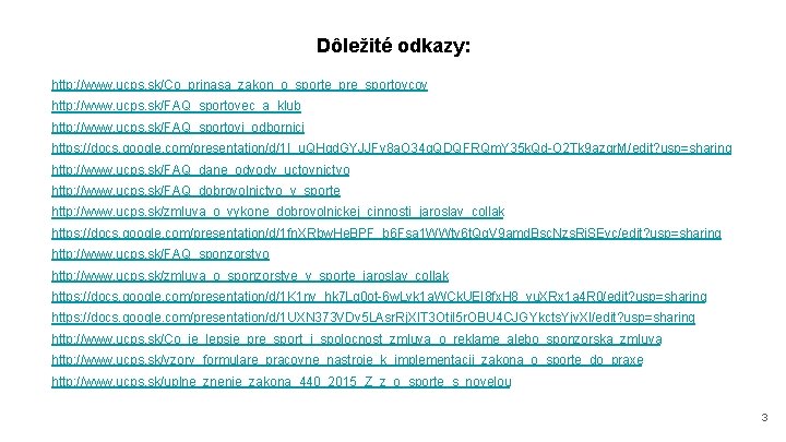 Dôležité odkazy: http: //www. ucps. sk/Co_prinasa_zakon_o_sporte_pre_sportovcov http: //www. ucps. sk/FAQ_sportovec_a_klub http: //www. ucps. sk/FAQ_sportovi_odbornici