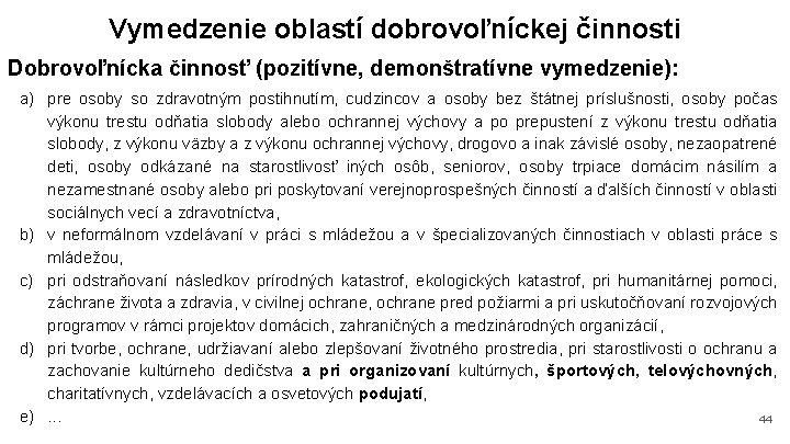 Vymedzenie oblastí dobrovoľníckej činnosti Dobrovoľnícka činnosť (pozitívne, demonštratívne vymedzenie): a) pre osoby so zdravotným