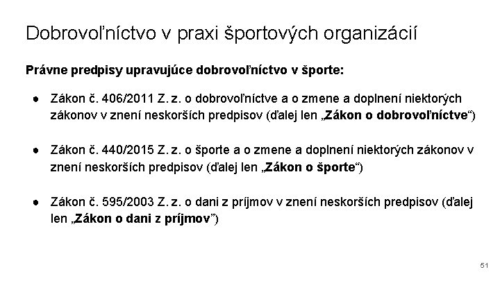 Dobrovoľníctvo v praxi športových organizácií Právne predpisy upravujúce dobrovoľníctvo v športe: ● Zákon č.