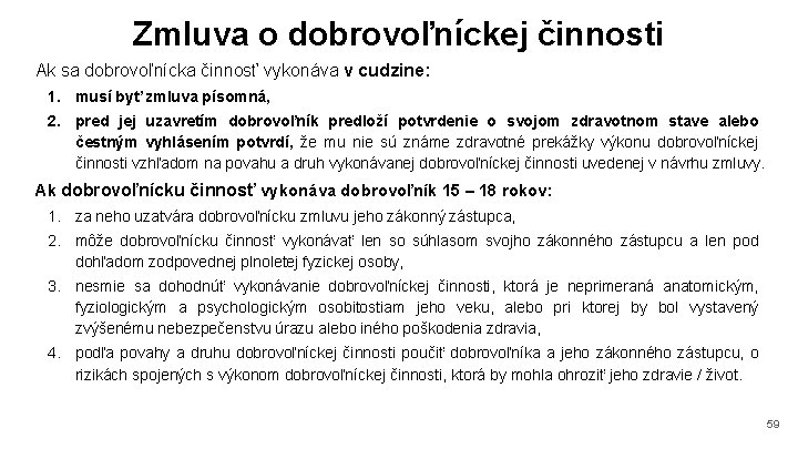 Zmluva o dobrovoľníckej činnosti Ak sa dobrovoľnícka činnosť vykonáva v cudzine: 1. musí byť