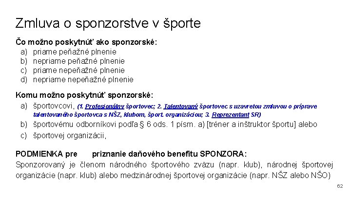 Zmluva o sponzorstve v športe Čo možno poskytnúť ako sponzorské: a) priame peňažné plnenie