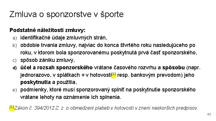 Zmluva o sponzorstve v športe Podstatné náležitosti zmluvy: a) identifikačné údaje zmluvných strán, b)