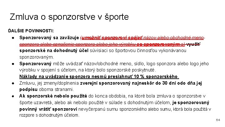 Zmluva o sponzorstve v športe ĎALŠIE POVINNOSTI: ● ● Sponzorovaný sa zaväzuje (umožniť sponzorovi