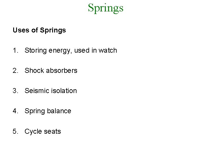 Springs Uses of Springs 1. Storing energy, used in watch 2. Shock absorbers 3.