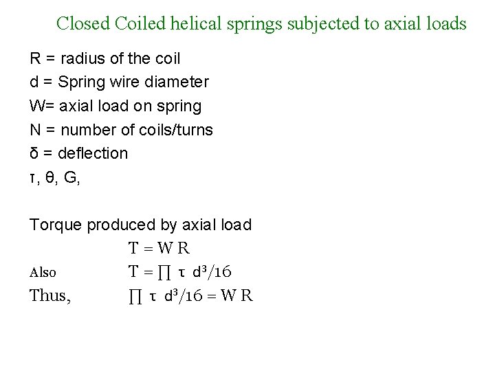 Closed Coiled helical springs subjected to axial loads R = radius of the coil