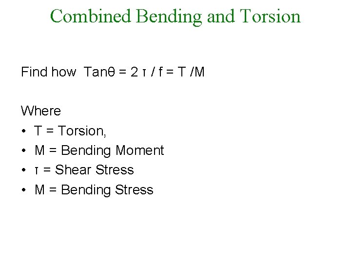 Combined Bending and Torsion Find how Tanθ = 2 τ / f = T