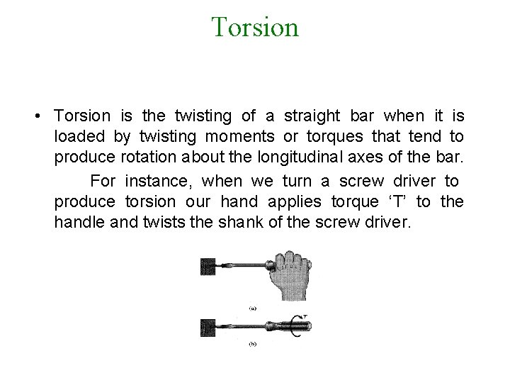 Torsion • Torsion is the twisting of a straight bar when it is loaded