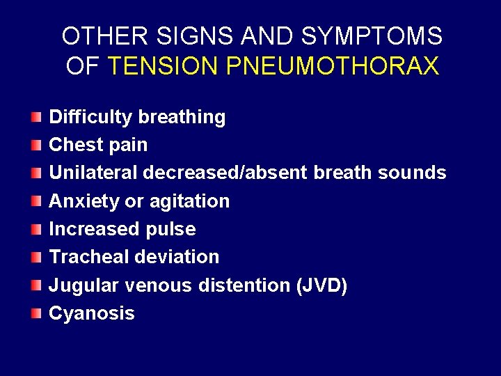 OTHER SIGNS AND SYMPTOMS OF TENSION PNEUMOTHORAX Difficulty breathing Chest pain Unilateral decreased/absent breath