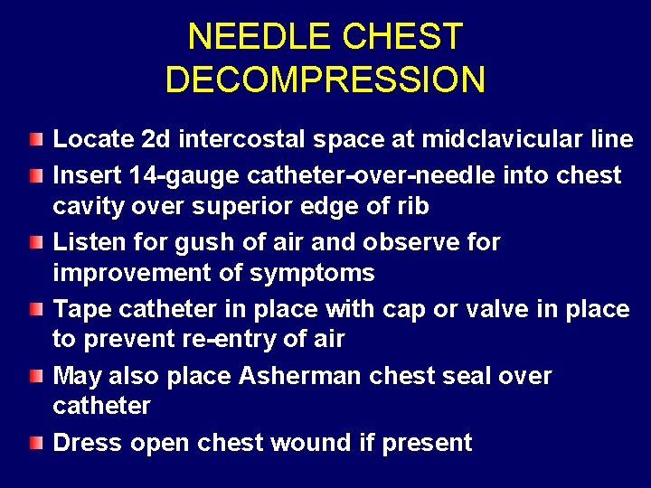 NEEDLE CHEST DECOMPRESSION Locate 2 d intercostal space at midclavicular line Insert 14 -gauge