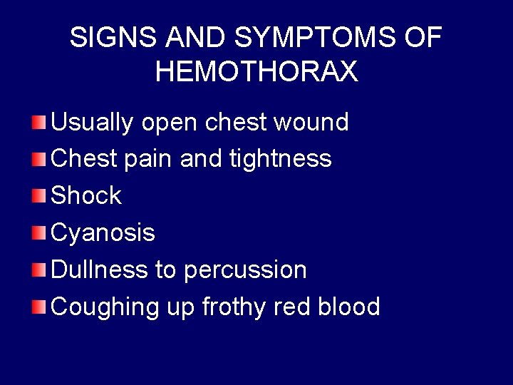 SIGNS AND SYMPTOMS OF HEMOTHORAX Usually open chest wound Chest pain and tightness Shock