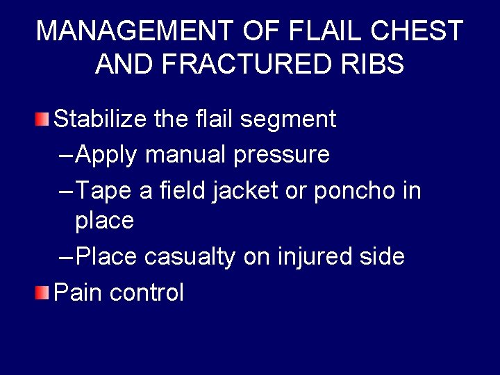 MANAGEMENT OF FLAIL CHEST AND FRACTURED RIBS Stabilize the flail segment – Apply manual