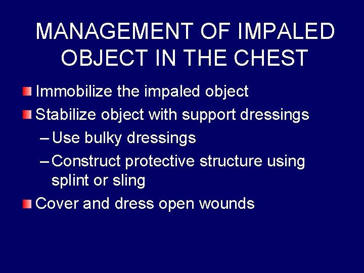 MANAGEMENT OF IMPALED OBJECT IN THE CHEST Immobilize the impaled object Stabilize object with