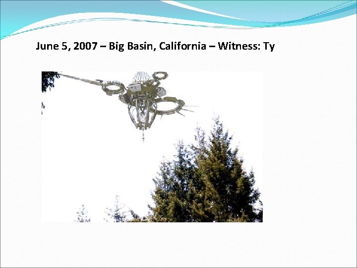 June 5, 2007 – Big Basin, California – Witness: Ty 