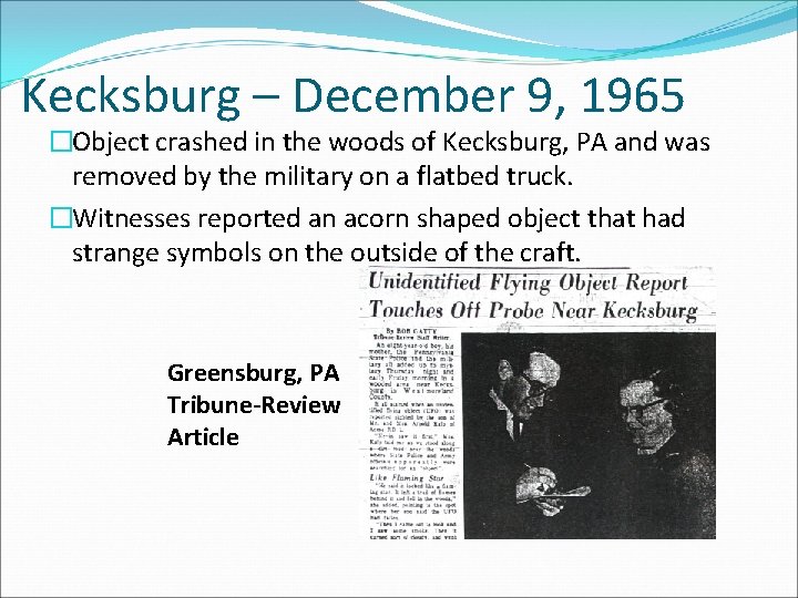 Kecksburg – December 9, 1965 �Object crashed in the woods of Kecksburg, PA and